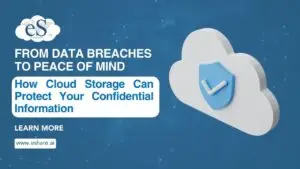 From Data Breaches to Peace of Mind How Cloud Storage Can Protect Your Confidential Information