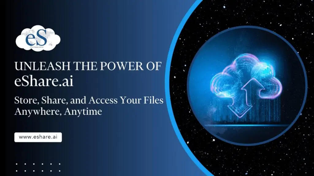 Unleash the Power of eShare.ai Store Share and Access Your Files Anywhere Anytime