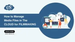 How to Manage Media Files in The Cloud for Filmmaking