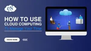 How to Use Cloud Computing to Manage Your Time